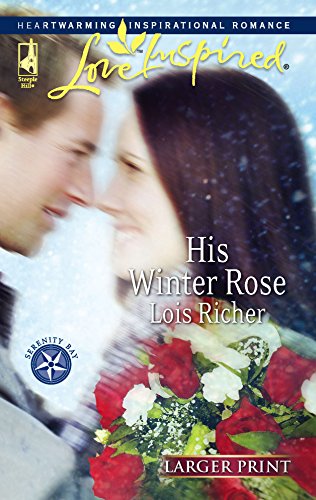 Imagen de archivo de His Winter Rose (Serenity Bay, Book 1) (Larger Print Love Inspire a la venta por Hawking Books