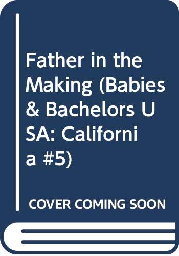 9780373822539: Father in the Making (Babies & Bachelors USA: California #5)