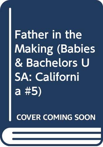 Father in the Making (Babies & Bachelors USA: California #5) (9780373822539) by Marie Ferrarella