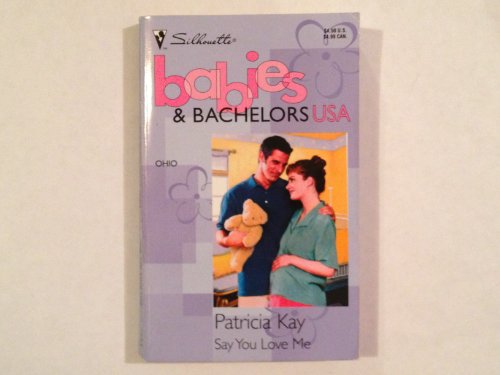 Imagen de archivo de Say You Love Me (Babies & Bachelors USA: Ohio #35) a la venta por SecondSale