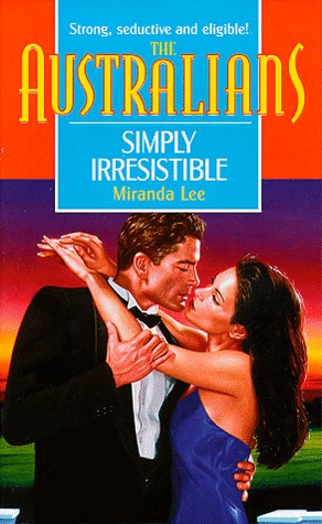 Simply Irresistible (The Australians) (9780373825844) by Miranda Lee