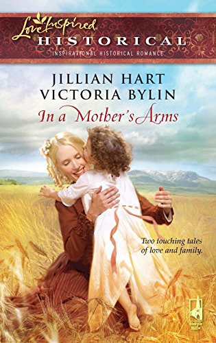 9780373828098: In a Mother's Arms: Finally a Family/Home Again (Mother's Day Anthology) (Steeple Hill Love Inspired Historical #29)