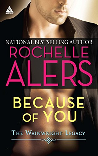 Because of You (Wainwright Legacy) (9780373831937) by Alers, Rochelle