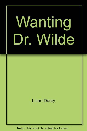 Wanting Dr. Wilde (Harlequin, Prescription Romance) (9780373833818) by Lilian Darcy