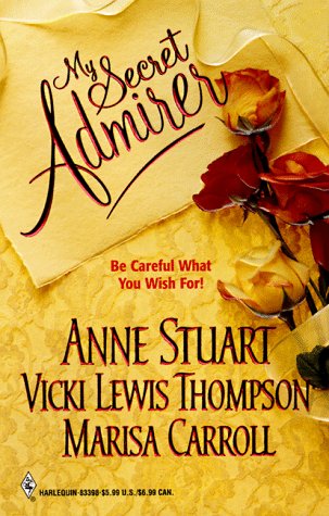 My Secret Admirer (9780373833986) by Anne Stuart; Vicki Lewis Thompson; Marisa Carroll