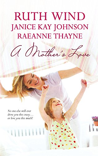A Mother's Love: An Anthology (9780373837243) by Wind, Ruth; Johnson, Janice Kay; Thayne, RaeAnne