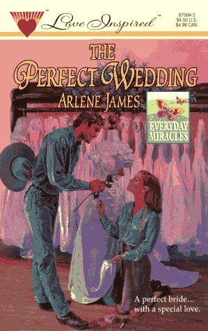 The Perfect Wedding (Everyday Miracles Series #1) (Love Inspired #4) (9780373870042) by Arlene James