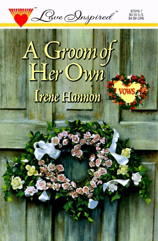 A Groom of Her Own (Vows, Book 2) (Love Inspired #16) (9780373870165) by Irene Hannon