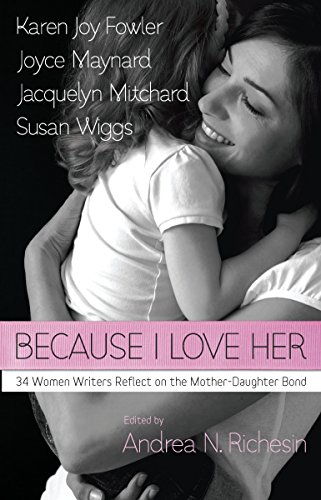 Imagen de archivo de Because I Love Her: 34 Women Writers Reflect on the Mother-Daughter Bond a la venta por Your Online Bookstore