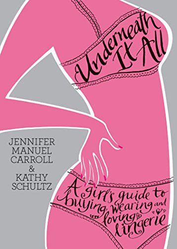 Beispielbild fr Underneath It All: A Girl's Guide to Buying, Wearing and Loving Lingerie zum Verkauf von Half Price Books Inc.