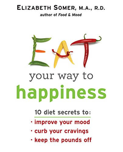 9780373892075: Eat Your Way to Happiness: 10 Diet Secrets To: Improve Your Mood, Curb Your Cravings, Keep the Pounds Off: 10 Diet Secrets to Improve Your Mood, Curb Your Cravings and Keep the Pounds Off