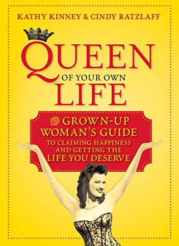 Queen of Your Own Life: The Grown-Up Woman's Guide to Claiming Happiness & Getting the Life You D...