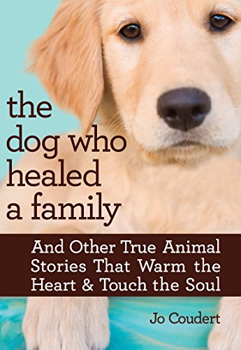 Beispielbild fr The Dog Who Healed a Family: And Other True Animal Stories That Warm the Heart & Touch the Soul zum Verkauf von SecondSale