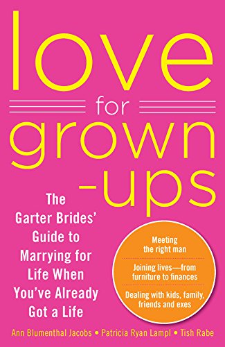 Beispielbild fr Love for Grown-ups: The Garter Brides' Guide to Marrying for Life When You've Already Got a Life zum Verkauf von Half Price Books Inc.