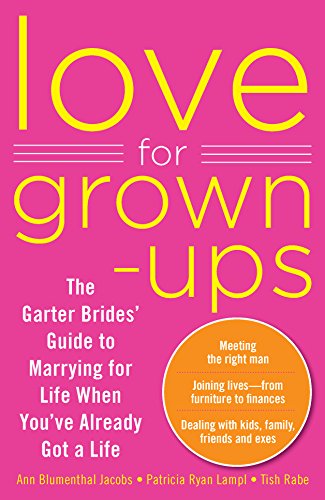 Love for Grown-ups: The Garter Brides' Guide to Marrying for Life When You've Already Got a Life (9780373892365) by Blumenthal Jacobs, Ann; Lampl, Patricia Ryan; Rabe, Tish