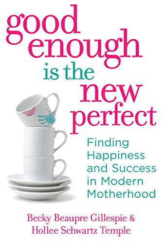 Stock image for Good Enough Is the New Perfect: Finding Happiness and Success in Modern Motherhood for sale by SecondSale