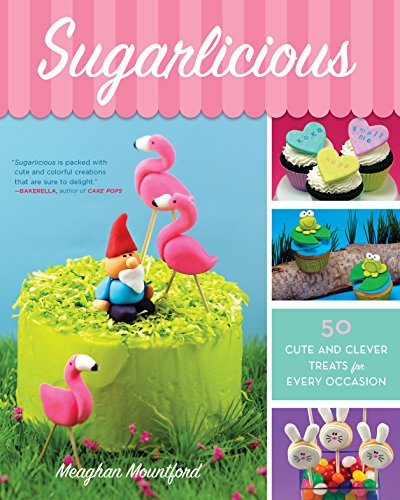 Stock image for Sugarlicious : 50 Cute and Clever Treats for Every Occasion for sale by Better World Books