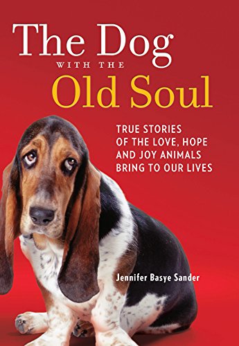 Imagen de archivo de The Dog with the Old Soul: True Stories of the Love, Hope and Joy Animals Bring to Our Lives a la venta por Wonder Book
