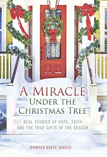 Imagen de archivo de A Miracle Under the Christmas Tree: Real Stories of Hope, Faith and the True Gifts of the Season a la venta por Wonder Book