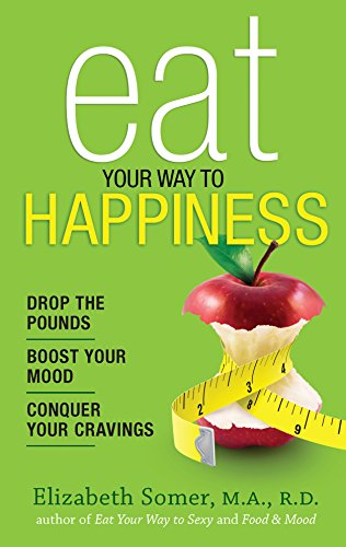 Stock image for Eat Your Way to Happiness: 10 Diet Secrets to Improve Your Mood, Curb Cravings and Keep the Pounds Off for sale by ThriftBooks-Atlanta