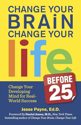 Stock image for Change Your Brain, Change Your Life (Before 25): Change Your Developing Mind for Real World Success for sale by Zoom Books Company