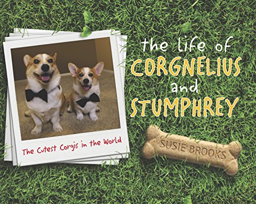 Stock image for The Life of Corgnelius and Stumphrey: The Cutest Corgis in the World for sale by ThriftBooks-Dallas