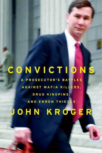 Convictions, A Prosecutor's Battles Against Mafia Killers, Drug Kingpins, and Enron Thieves