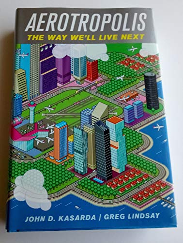 Imagen de archivo de Aerotropolis : The Way We'll Live Next a la venta por Better World Books