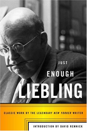 Imagen de archivo de Just Enough Liebling: Classic Work by the Legendary New Yorker Writer a la venta por Your Online Bookstore