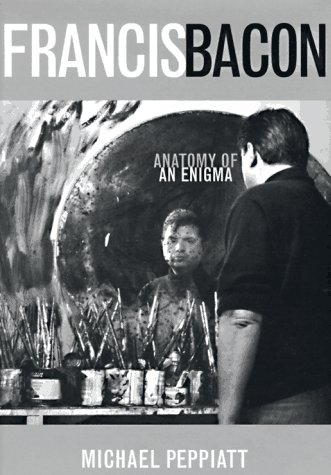 9780374104948: Francis Bacon: Anatomy of an Enigma