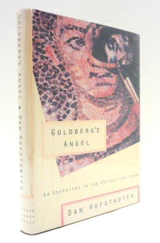 Imagen de archivo de Goldberg's Angel : An Adventure in the Antiquities Trade a la venta por The Warm Springs Book Company