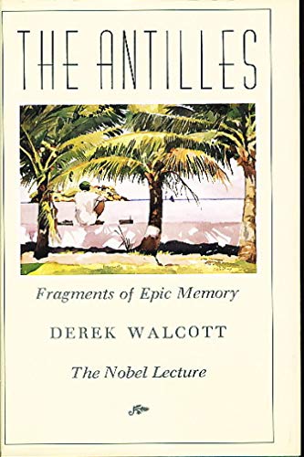 Beispielbild fr The Antilles : Fragments of Epic Memory: The Nobel Lecture zum Verkauf von Better World Books