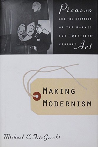 Stock image for Making Modernism: Picasso and the Creation of the Market for Twentieth-Century Art for sale by Best Sell One