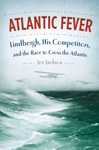 Stock image for Atlantic Fever: Lindbergh, His Competitors, and the Race to Cross the Atlantic Jackson, Joe for sale by Aragon Books Canada