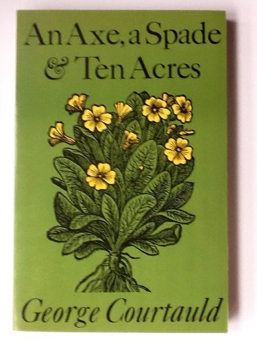 9780374107499: An Axe- a Spade and Ten Acres: The Story of a Garden and Nature Reserve
