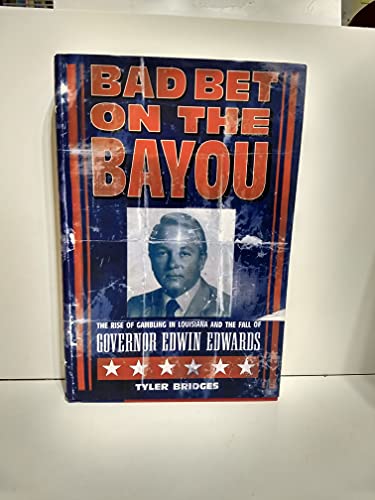 Stock image for Bad Bet on the Bayou : The Rise and Fall of Gambling in Louisiana and the Fate of Governor Edwin Edwards for sale by Better World Books