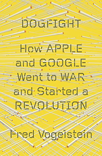 9780374109202: Dogfight: How Apple and Google Went to War and Started a Revolution