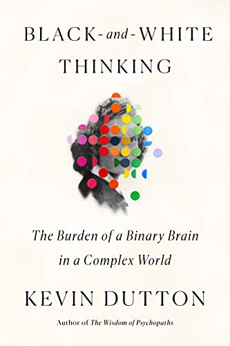 Beispielbild fr Black-And-White Thinking : The Burden of a Binary Brain in a Complex World zum Verkauf von Better World Books