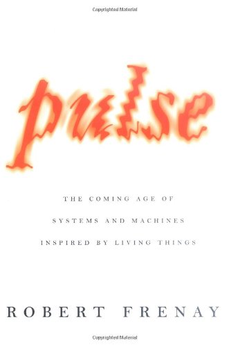 9780374113278: Pulse: The Coming Age of Systems And Machines Inspired by Living Things
