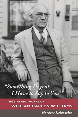 9780374113292: Something Urgent I Have to Say to You: The Life and Works of William Carlos Williams