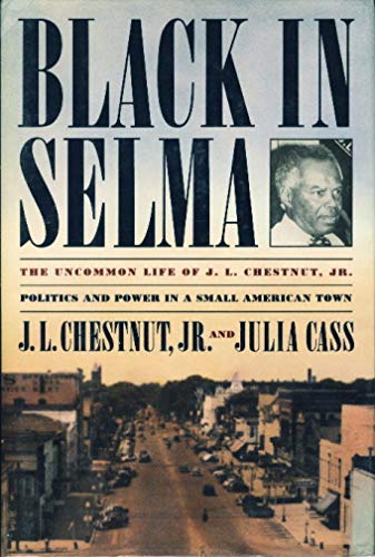 9780374114046: Black in Selma: The Uncommon Life of J.L. Chestnut, Jr.