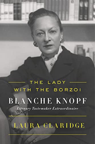 Imagen de archivo de The Lady with the Borzoi: Blanche Knopf, Literary Tastemaker Extraordinaire a la venta por Ebooksweb