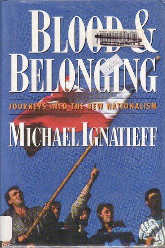 Stock image for Blood and Belonging : Journeys into the New Nationalism for sale by Better World Books