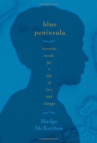 Blue Peninsula : Essential Words for a Life of Loss and Change