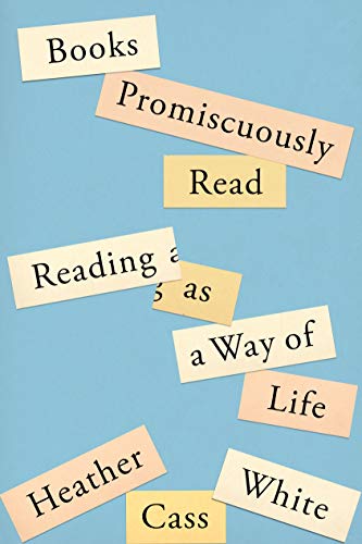 Beispielbild fr Books Promiscuously Read : Reading As a Way of Life zum Verkauf von Better World Books
