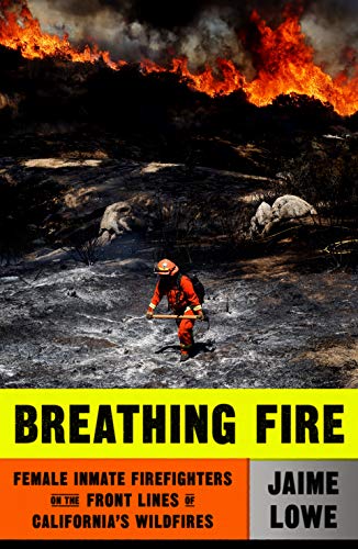 Stock image for Breathing Fire: Female Inmate Firefighters on the Front Lines of California's Wildfires for sale by Dream Books Co.