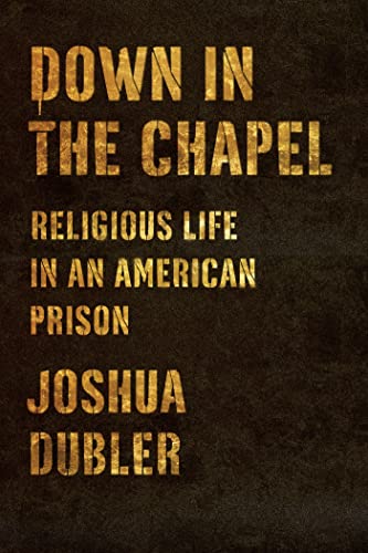 Beispielbild fr Down In The Chapel: Religious Life in An American Prison zum Verkauf von Old Book Shop of Bordentown (ABAA, ILAB)