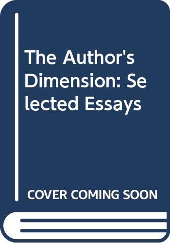 9780374123024: The Author's Dimension: Selected Essays