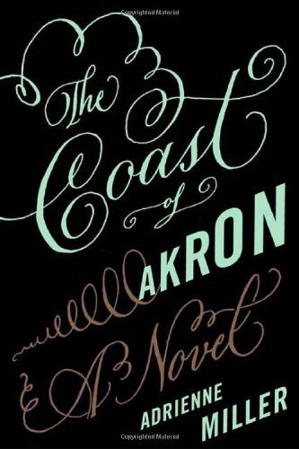 Beispielbild fr The Coast of Akron: A Novel zum Verkauf von Wonder Book