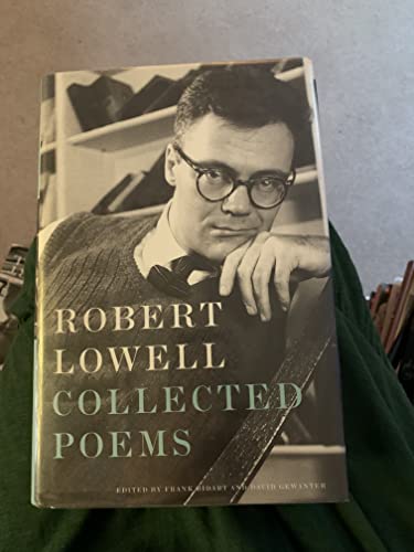 Stock image for Robert Lowell: Collected Poems: Edited by Frank Bidart and David Gewanter; Introduction by Frank Bidart for sale by SecondSale